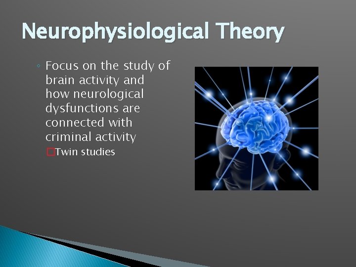 Neurophysiological Theory ◦ Focus on the study of brain activity and how neurological dysfunctions