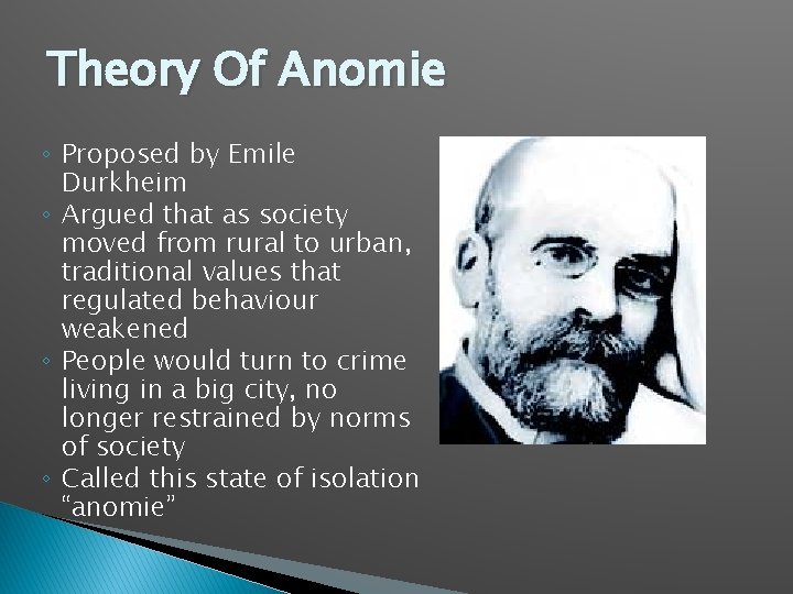 Theory Of Anomie ◦ Proposed by Emile Durkheim ◦ Argued that as society moved
