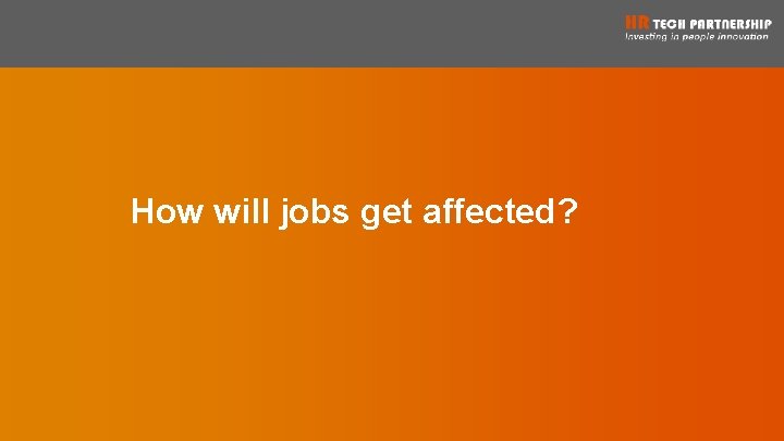 How will jobs get affected? 