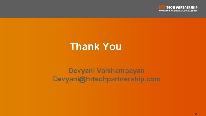 Thank You Devyani Vaishampayan Devyani@hrtechpartnership. com 25 