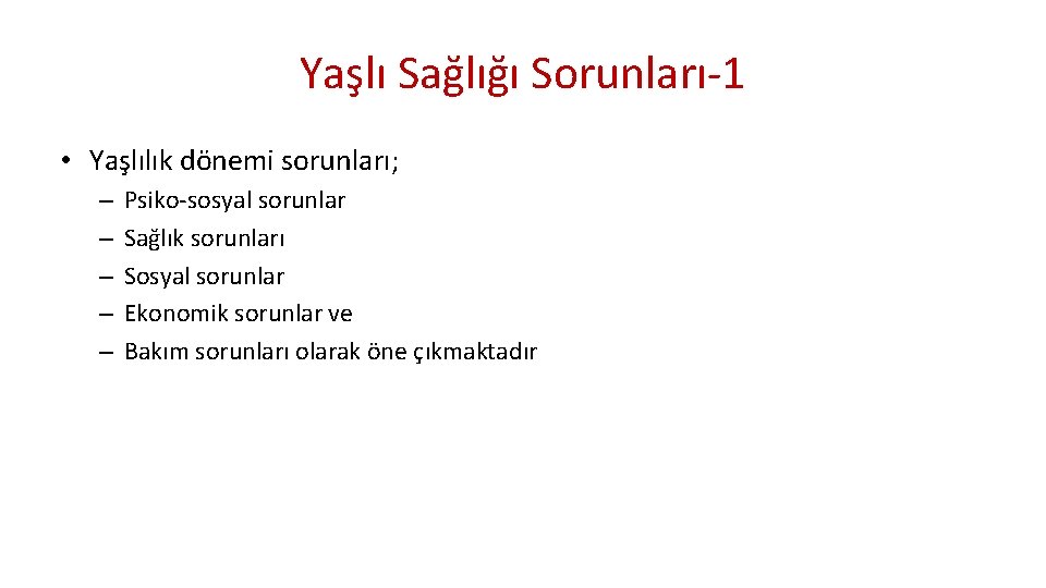 Yaşlı Sağlığı Sorunları-1 • Yaşlılık dönemi sorunları; – – – Psiko-sosyal sorunlar Sağlık sorunları