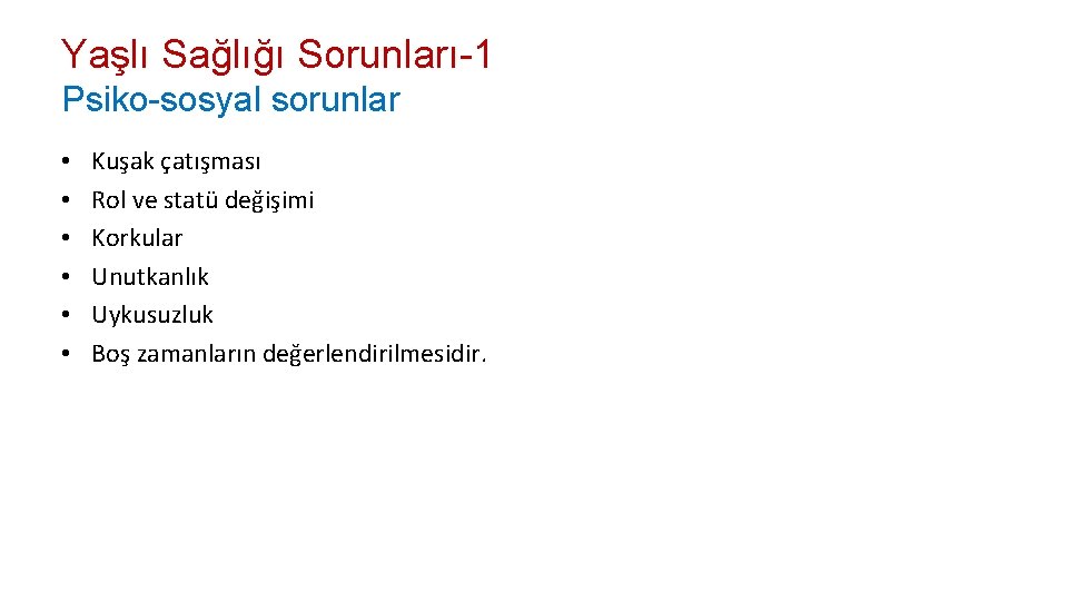 Yaşlı Sağlığı Sorunları-1 Psiko-sosyal sorunlar • • • Kuşak çatışması Rol ve statü değişimi