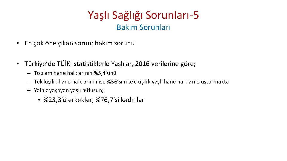 Yaşlı Sağlığı Sorunları-5 Bakım Sorunları • En çok öne çıkan sorun; bakım sorunu •