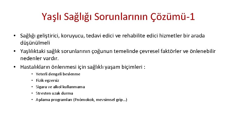 Yaşlı Sağlığı Sorunlarının Çözümü-1 • Sağlığı geliştirici, koruyucu, tedavi edici ve rehabilite edici hizmetler