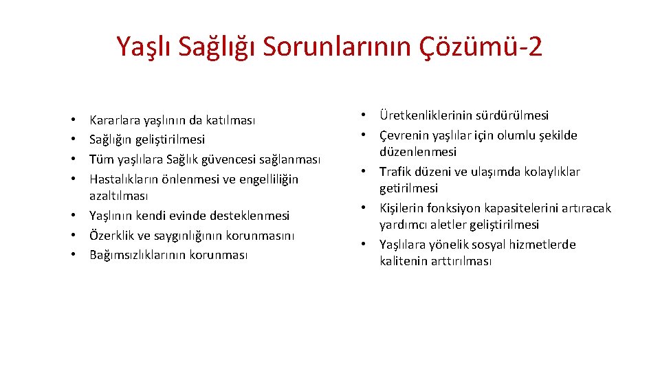 Yaşlı Sağlığı Sorunlarının Çözümü-2 Kararlara yaşlının da katılması Sağlığın geliştirilmesi Tüm yaşlılara Sağlık güvencesi