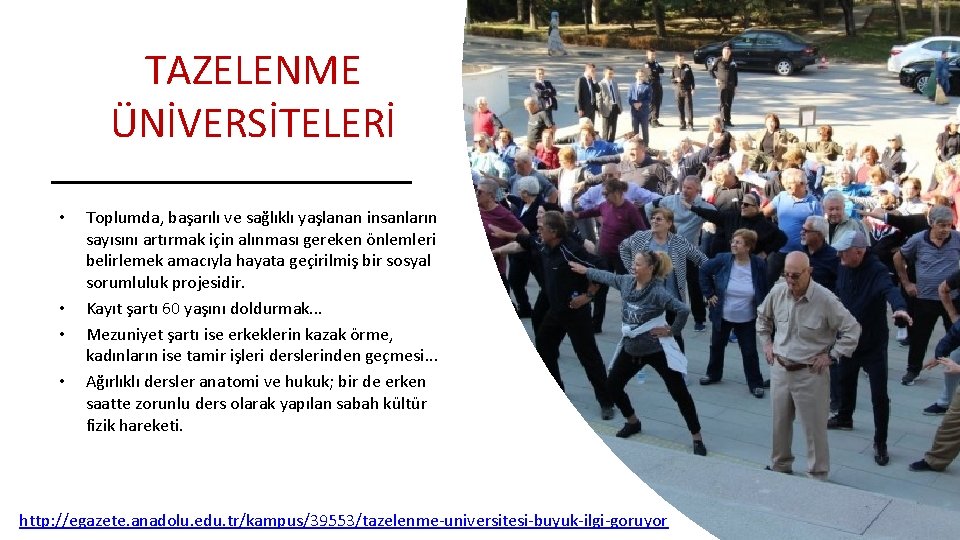 TAZELENME ÜNİVERSİTELERİ • • Toplumda, başarılı ve sağlıklı yaşlanan insanların sayısını artırmak için alınması