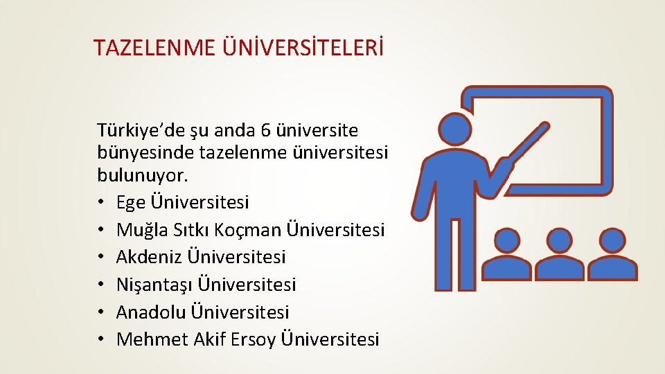 TAZELENME ÜNİVERSİTELERİ Türkiye’de şu anda 6 üniversite bünyesinde tazelenme üniversitesi bulunuyor. • Ege Üniversitesi