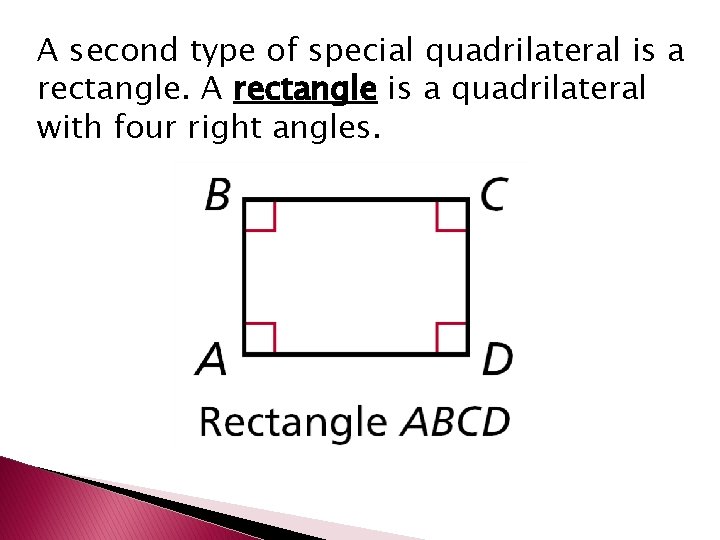 A second type of special quadrilateral is a rectangle. A rectangle is a quadrilateral