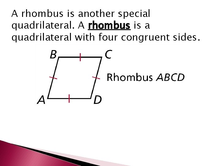 A rhombus is another special quadrilateral. A rhombus is a quadrilateral with four congruent