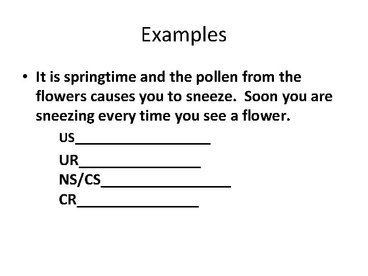 Examples • It is springtime and the pollen from the flowers causes you to