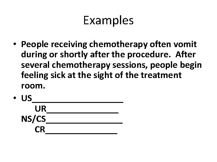 Examples • People receiving chemotherapy often vomit during or shortly after the procedure. After