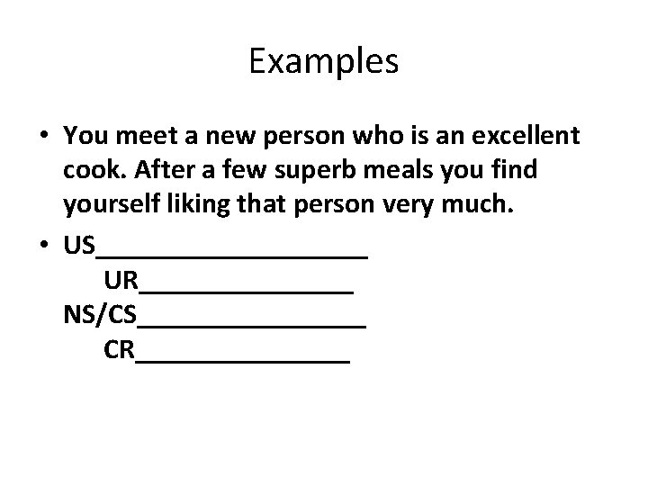 Examples • You meet a new person who is an excellent cook. After a