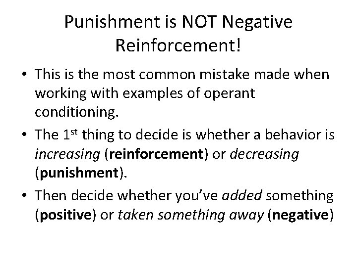 Punishment is NOT Negative Reinforcement! • This is the most common mistake made when