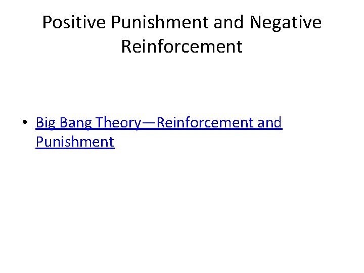 Positive Punishment and Negative Reinforcement • Big Bang Theory—Reinforcement and Punishment 