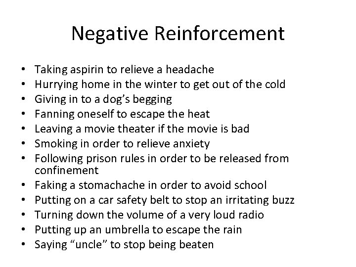 Negative Reinforcement • • • Taking aspirin to relieve a headache Hurrying home in