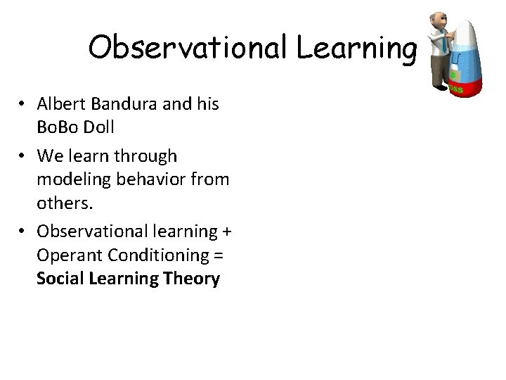 Observational Learning • Albert Bandura and his Bo. Bo Doll • We learn through