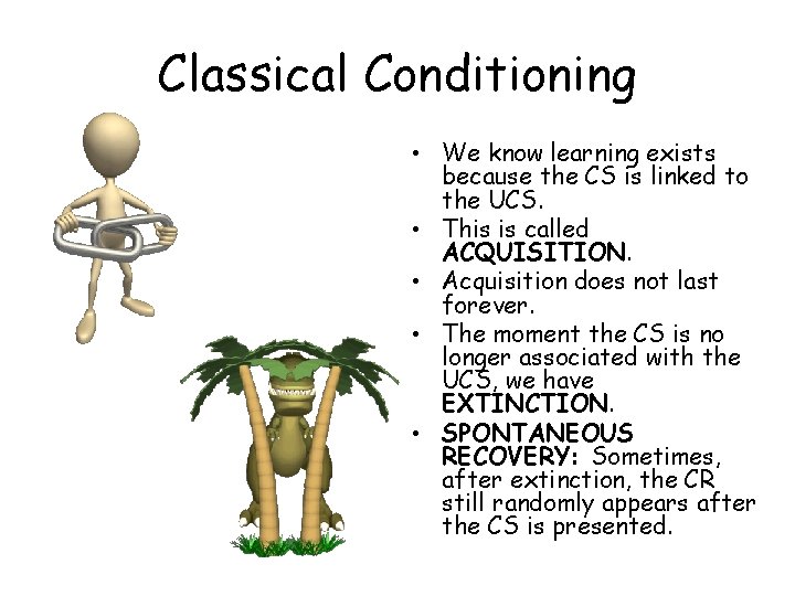 Classical Conditioning • We know learning exists because the CS is linked to the