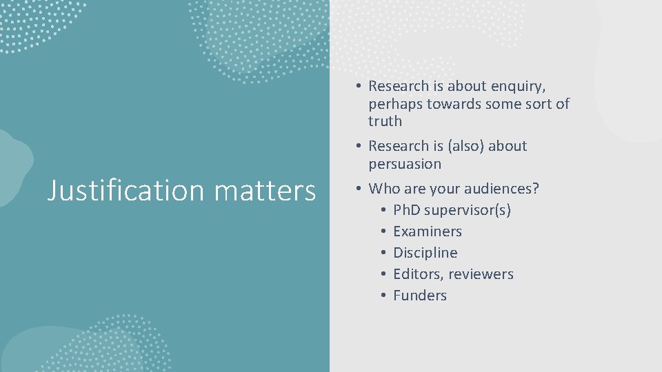 Justification matters • Research is about enquiry, perhaps towards some sort of truth •