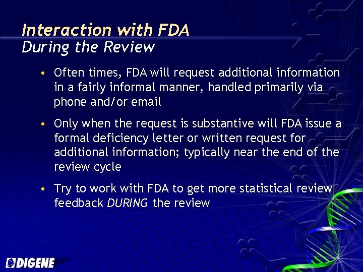 Interaction with FDA During the Review Often times, FDA will request additional information in