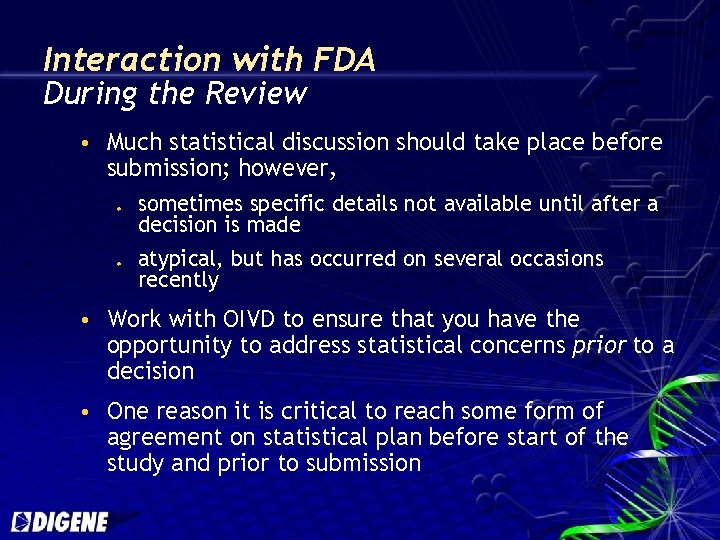 Interaction with FDA During the Review Much statistical discussion should take place before submission;