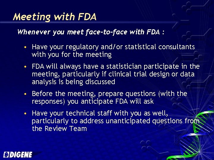 Meeting with FDA Whenever you meet face-to-face with FDA : Have your regulatory and/or