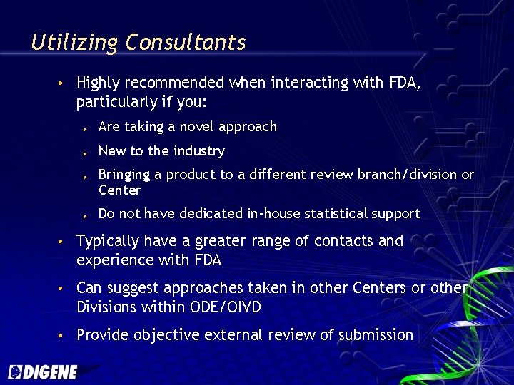 Utilizing Consultants Highly recommended when interacting with FDA, particularly if you: u u Are