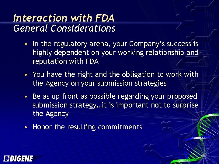 Interaction with FDA General Considerations In the regulatory arena, your Company’s success is highly