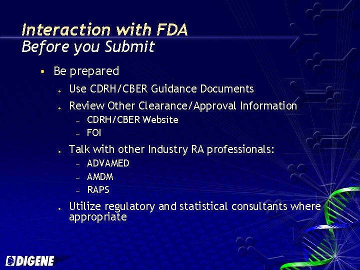 Interaction with FDA Before you Submit Be prepared u u Use CDRH/CBER Guidance Documents