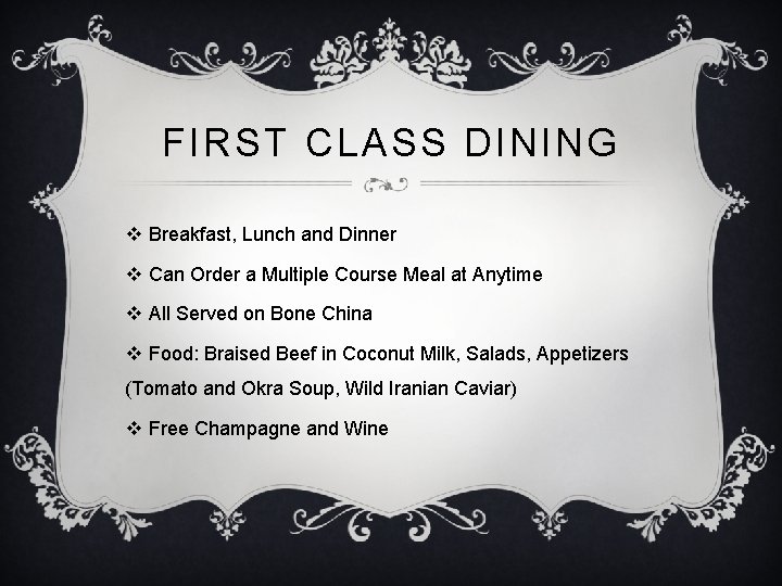 FIRST CLASS DINING v Breakfast, Lunch and Dinner v Can Order a Multiple Course