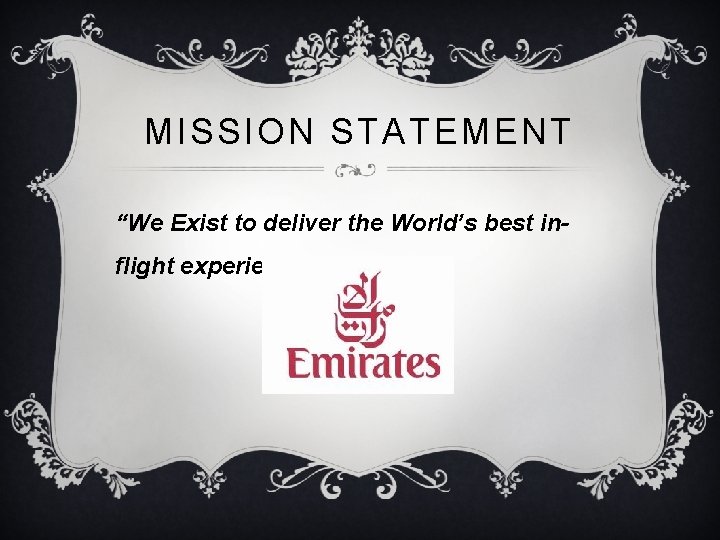 MISSION STATEMENT “We Exist to deliver the World’s best inflight experience. ” 