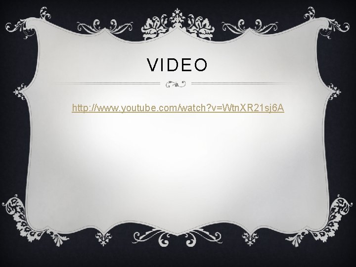 VIDEO http: //www. youtube. com/watch? v=Wtn. XR 21 sj 6 A 