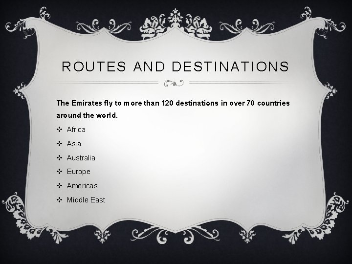 ROUTES AND DESTINATIONS The Emirates fly to more than 120 destinations in over 70