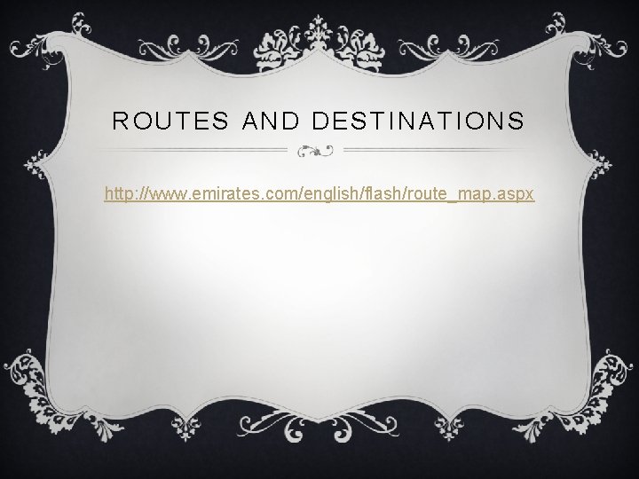ROUTES AND DESTINATIONS http: //www. emirates. com/english/flash/route_map. aspx 