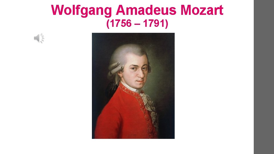 Wolfgang Amadeus Mozart (1756 – 1791) 