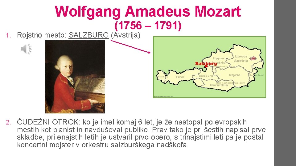 Wolfgang Amadeus Mozart (1756 – 1791) 1. Rojstno mesto: SALZBURG (Avstrija) 2. ČUDEŽNI OTROK: