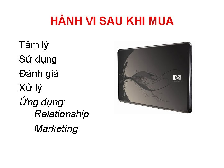 HÀNH VI SAU KHI MUA Tâm lý Sử dụng Đánh giá Xử lý Ứng