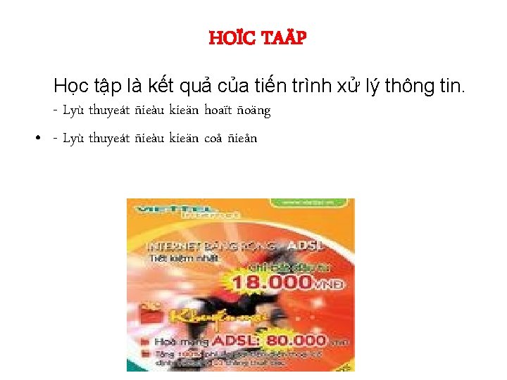 HOÏC TAÄP Học tập là kết quả của tiến trình xử lý thông tin.