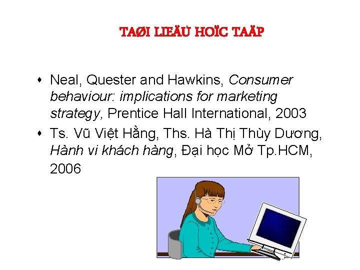 TAØI LIEÄU HOÏC TAÄP s Neal, Quester and Hawkins, Consumer behaviour: implications for marketing