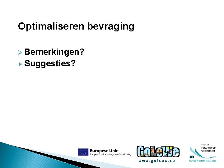 Optimaliseren bevraging Ø Bemerkingen? Ø Suggesties? www. golewe. eu 