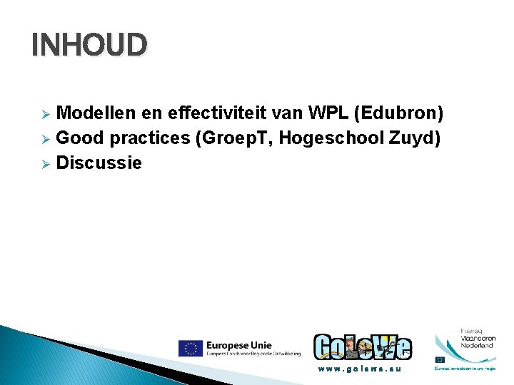 INHOUD Modellen en effectiviteit van WPL (Edubron) Ø Good practices (Groep. T, Hogeschool Zuyd)