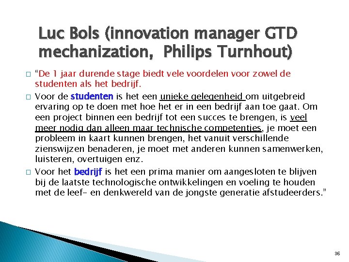 Luc Bols (innovation manager GTD mechanization, Philips Turnhout) � � � “De 1 jaar