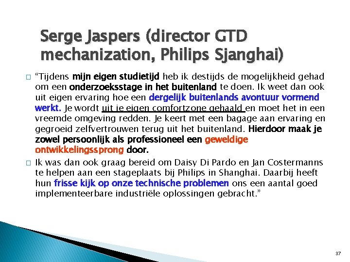 Serge Jaspers (director GTD mechanization, Philips Sjanghai) � � “Tijdens mijn eigen studietijd heb