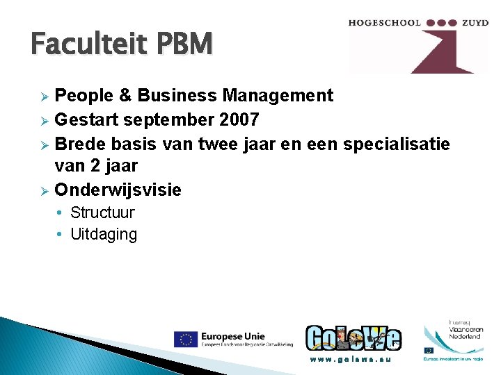 Faculteit PBM People & Business Management Ø Gestart september 2007 Ø Brede basis van