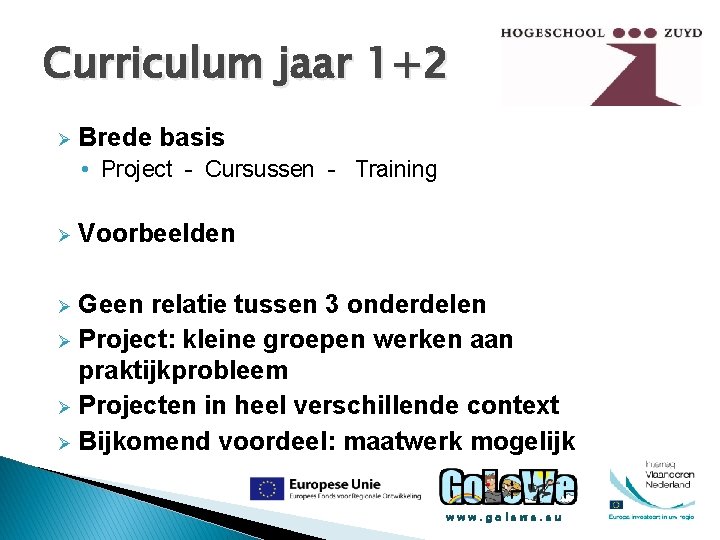 Curriculum jaar 1+2 Ø Brede basis • Project - Cursussen - Training Ø Voorbeelden