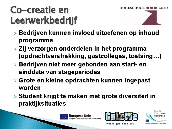 Co-creatie en Leerwerkbedrijf Bedrijven kunnen invloed uitoefenen op inhoud programma Ø Zij verzorgen onderdelen