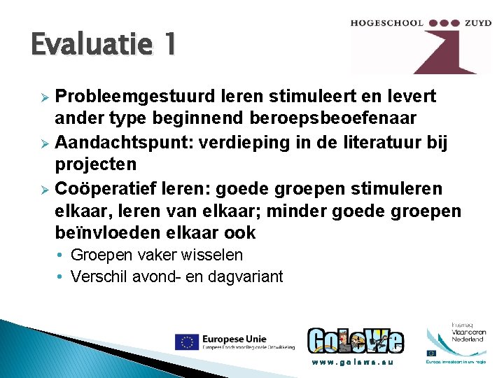 Evaluatie 1 Probleemgestuurd leren stimuleert en levert ander type beginnend beroepsbeoefenaar Ø Aandachtspunt: verdieping