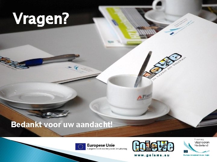 Vragen? Bedankt voor uw aandacht! www. golewe. eu 