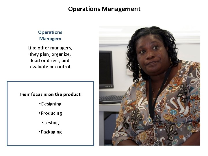Operations Management Operations Managers Like other managers, they plan, organize, lead or direct, and