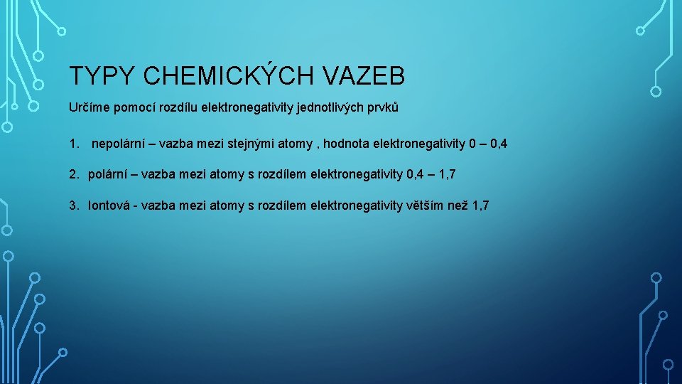 TYPY CHEMICKÝCH VAZEB Určíme pomocí rozdílu elektronegativity jednotlivých prvků 1. nepolární – vazba mezi