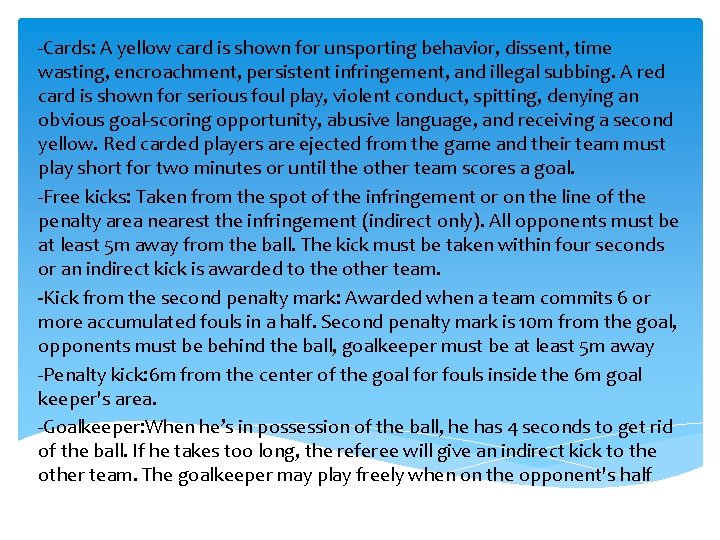 -Cards: A yellow card is shown for unsporting behavior, dissent, time wasting, encroachment, persistent